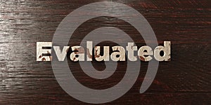 Evaluated - grungy wooden headline on Maple - 3D rendered royalty free stock image