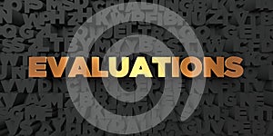 Evaluations - Gold text on black background - 3D rendered royalty free stock picture