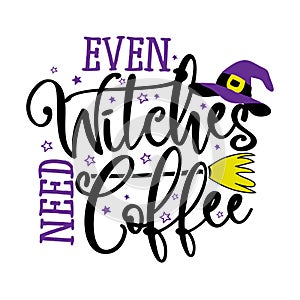 Even Witches need Coffee - Halloween quote