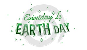 Everiday is earth day. Green fresh and bold Typographi Quote with winkle star