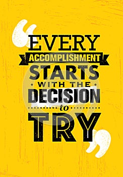 Every Accomplishment Starts With The Decision To Try. Creative Custom Motivation Quote Vector Typography Sign
