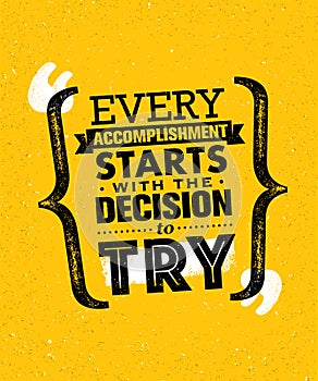 Every Accomplishment Starts With The Decision To Try. Creative Custom Motivation Quote Vector Typography Sign