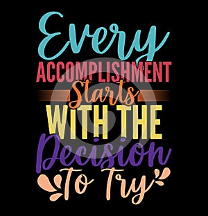 Every Accomplishment Starts With The Decision To Try Inspire Typography T shirt Graphic