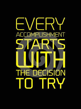 Every Accomplishment Starts With The Decision To Try motivation quote