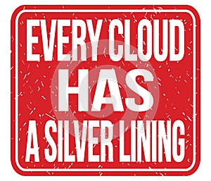 EVERY CLOUD HAS A SILVER LINING, words on red stamp sign