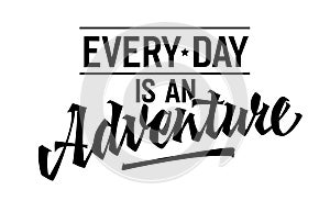 Every Day is an Adventure, inspiring lettering design. Isolated typography template showcasing dynamic script
