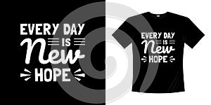 Every day is new hope typography t-shirt design