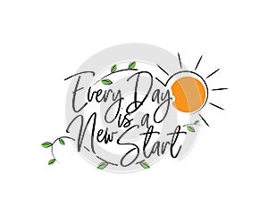 Every day is a new start, vector. Motivational, inspirational quotes. Affirmation wording design