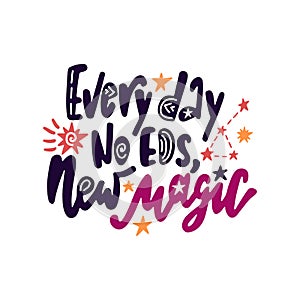 Every day no eds, new magic. Inspirational quote with constellations and stars.