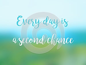 Every day is a second chance inspirational quote card