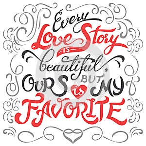 Every love story is beautiful hand lettering
