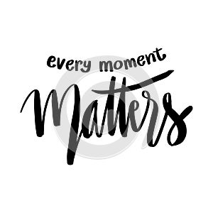 Every moment matters hand lettering.