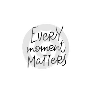 Every moment matters quote simple lettering sign