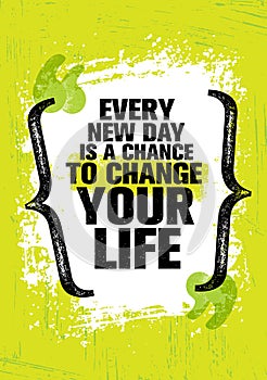 Every New Day Is A Chance To Change Your Life. Inspiring Creative Motivation Quote Template. Vector Typography Banner photo