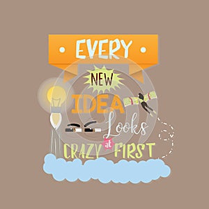 Every new idea looks crazy first quotes text motivational word about innovation and creativity