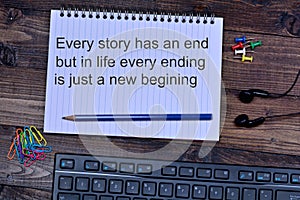 Every story has an end but in life every ending is just a new begining