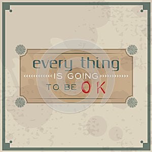 Every thing is going to be OK