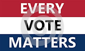 EVERY VOTE MATTERS text on american flag colors with patriotic stars background. USA elections