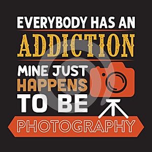 Everybody has addiction mine happens to be photography