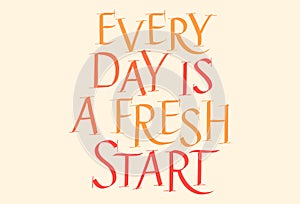 Everyday Is A Fresh Start Hand Drawn Lettering