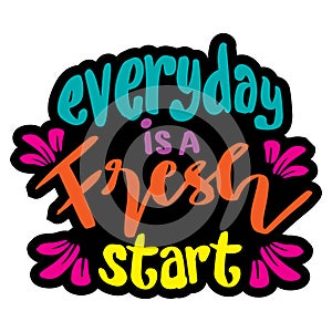 Everyday is a fresh start hand lettering.