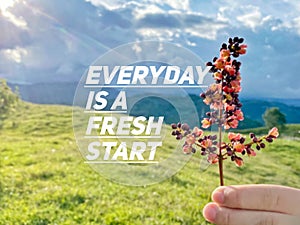 Everyday is a fresh start. Inspirational motivational quote.