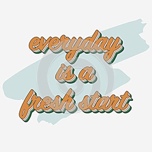 Everyday is a fresh start. Motivational lettering phrase isolated on white background. Retro 3D layered text effect