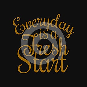 Everyday is a fresh start. Motivational quotes