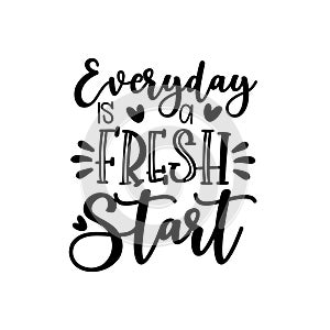 Everyday is a fresh start- positive, motivating  calligraphy.