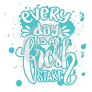 Everyday is a fresh start. Quote typography.