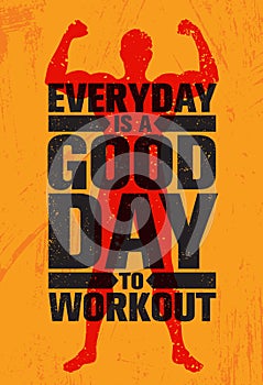 Everyday Is A Good Day To Workout. Inspiring Workout and Fitness Gym Motivation Quote Illustration Sign