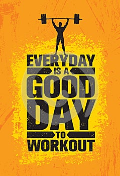 Everyday Is A Good Day To Workout. Inspiring Workout and Fitness Gym Motivation Quote Illustration Sign