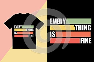 Everything is fine t shirt design. Typography t shirt design. Creative t shirt design