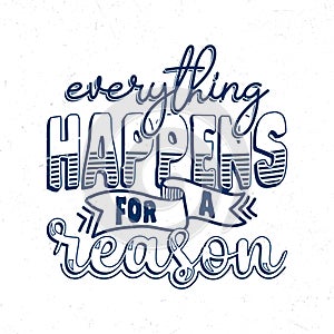 Everything happens for a reason, Hand lettering inspirational quotes