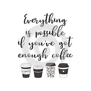 Everything is possible, if you`ve got enough coffee photo