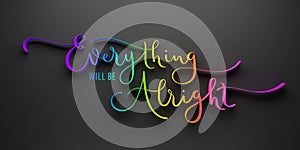 EVERYTHING WILL BE ALRIGHT 3D render of colorful calligraphy