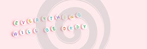 Everything will be okay. Banner with quote made of white round beads.