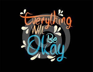 Everything Will Be Okay lettering text on vector illustration