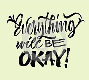 Everything will be okey - lettering. Brush pen calligraphy inspiration motivation quote. Hand drawn calligraphy minimal style.
