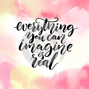 Everything you can imagine is real. Inspiration saying about life, calligraphy at pink watercolor texture. Vector design