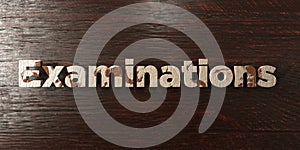 Examinations - grungy wooden headline on Maple - 3D rendered royalty free stock image