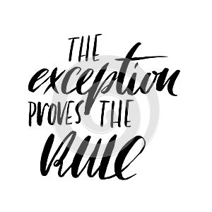 The exception proves the rule. Hand drawn lettering proverb. Vector typography design. Handwritten inscription. photo