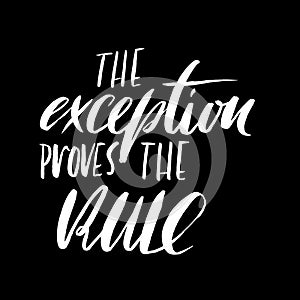 The exception proves the rule. Hand drawn lettering proverb. Vector typography design. Handwritten inscription. photo