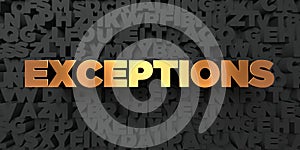 Exceptions - Gold text on black background - 3D rendered royalty free stock picture photo