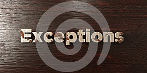 Exceptions - grungy wooden headline on Maple - 3D rendered royalty free stock image photo