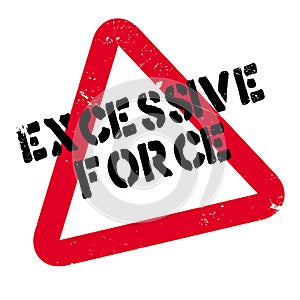 Excessive Force rubber stamp