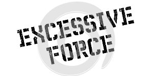 Excessive Force rubber stamp