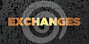 Exchanges - Gold text on black background - 3D rendered royalty free stock picture