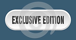 exclusive edition button. rounded sign on white background