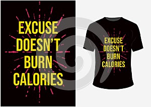 Excuse doesn`t Burn Calories Motivational Quotes T sirt and Poster Design